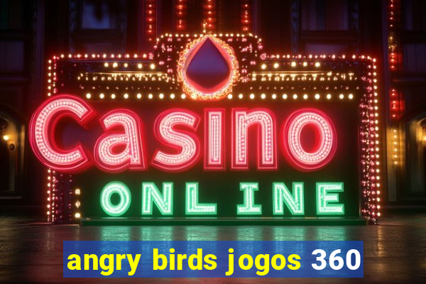 angry birds jogos 360